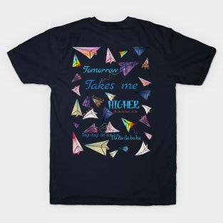 Paper airplanes Tomorrow takes me higher T-Shirt